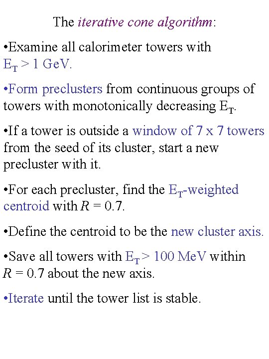 The iterative cone algorithm: • Examine all calorimeter towers with ET > 1 Ge.