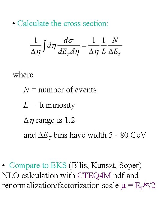  • Calculate the cross section: where N = number of events L =
