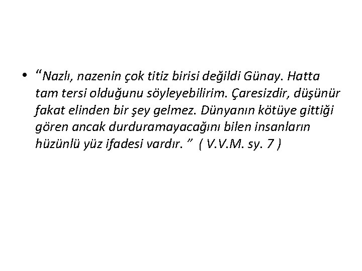  • “Nazlı, nazenin çok titiz birisi değildi Günay. Hatta tam tersi olduğunu söyleyebilirim.