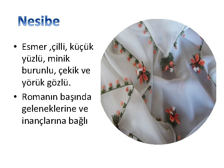  • Esmer , çilli, küçük yüzlü, minik burunlu, çekik ve yörük gözlü. •