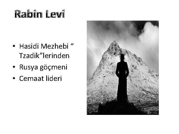 Rabin Levi • Hasidi Mezhebi “ Tzadik”lerinden • Rusya göçmeni • Cemaat lideri 