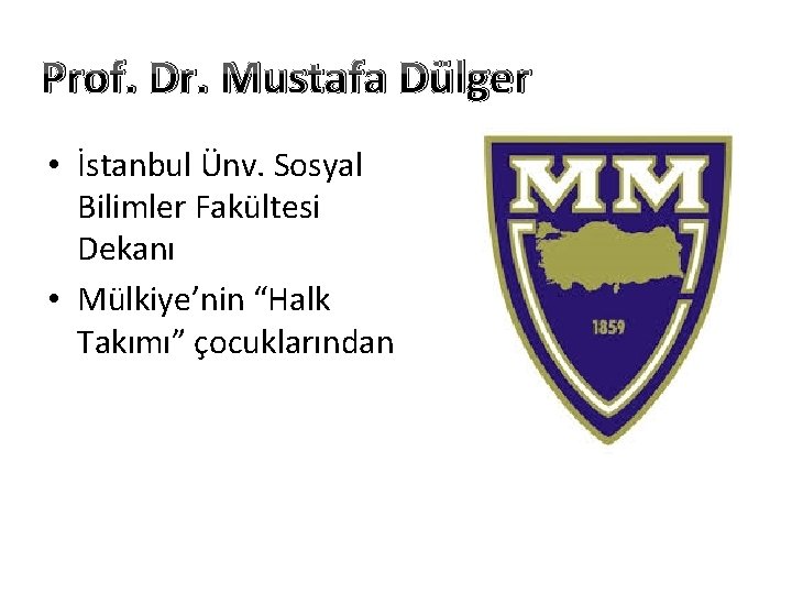 Prof. Dr. Mustafa Dülger • İstanbul Ünv. Sosyal Bilimler Fakültesi Dekanı • Mülkiye’nin “Halk