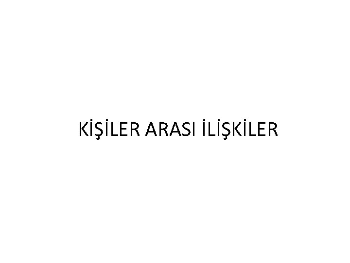 KİŞİLER ARASI İLİŞKİLER 