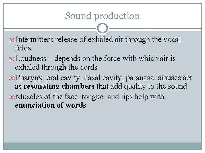 Sound production Intermittent release of exhaled air through the vocal folds Loudness – depends