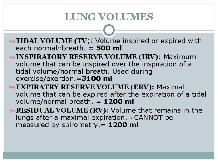 LUNG VOLUMES TIDAL VOLUME (TV): Volume inspired or expired with each normalﾊbreath. = 500