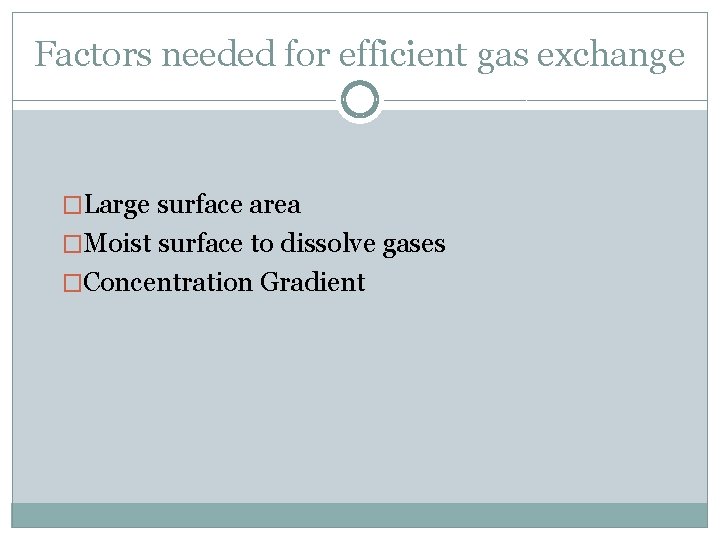 Factors needed for efficient gas exchange �Large surface area �Moist surface to dissolve gases