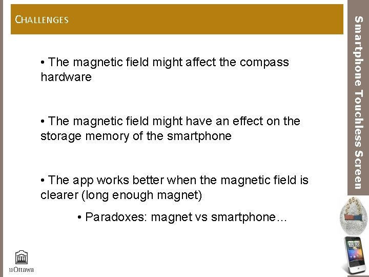  • The magnetic field might affect the compass hardware • The magnetic field