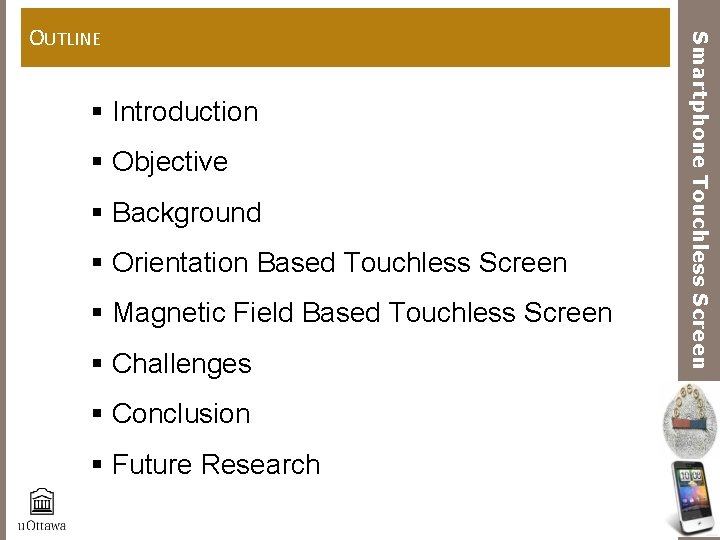 § Introduction § Objective § Background § Orientation Based Touchless Screen § Magnetic Field