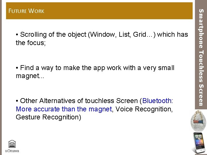  • Scrolling of the object (Window, List, Grid…) which has the focus; •