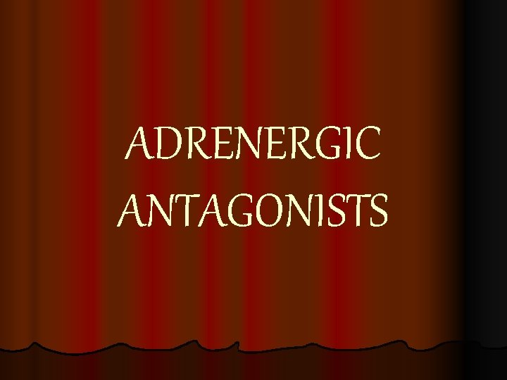 ADRENERGIC ANTAGONISTS 