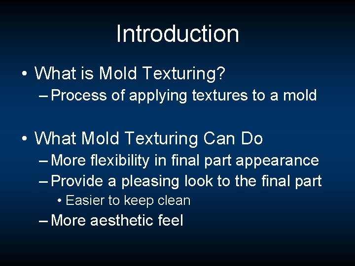Introduction • What is Mold Texturing? – Process of applying textures to a mold Introduction • What is Mold Texturing? – Process of applying textures to a mold