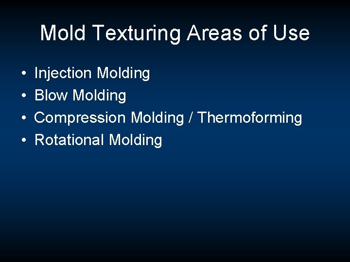 Mold Texturing Areas of Use • • Injection Molding Blow Molding Compression Molding / Mold Texturing Areas of Use • • Injection Molding Blow Molding Compression Molding /