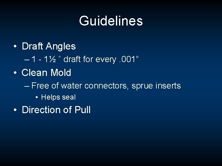 Guidelines • Draft Angles – 1 - 1½ ˚ draft for every. 001” • Guidelines • Draft Angles – 1 - 1½ ˚ draft for every. 001” •
