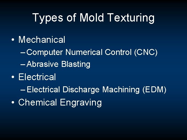 Types of Mold Texturing • Mechanical – Computer Numerical Control (CNC) – Abrasive Blasting Types of Mold Texturing • Mechanical – Computer Numerical Control (CNC) – Abrasive Blasting