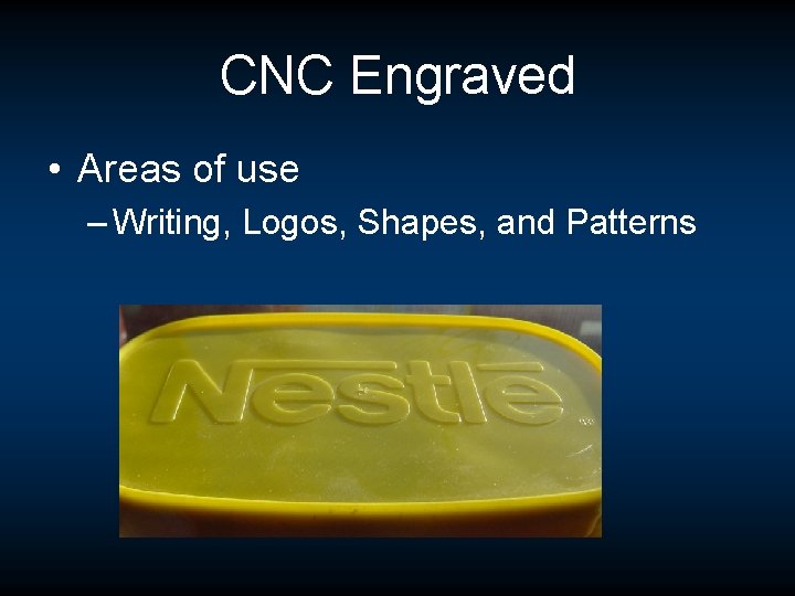 CNC Engraved • Areas of use – Writing, Logos, Shapes, and Patterns CNC Engraved • Areas of use – Writing, Logos, Shapes, and Patterns