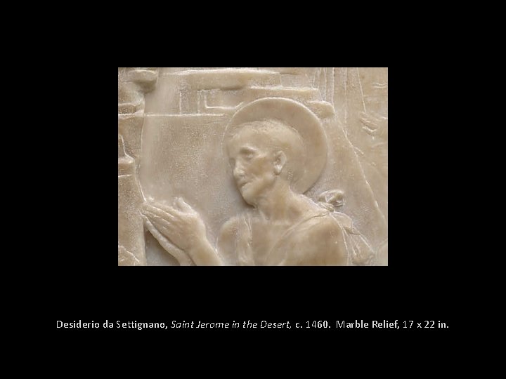 Desiderio da Settignano, Saint Jerome in the Desert, c. 1460. Marble Relief, 17 x