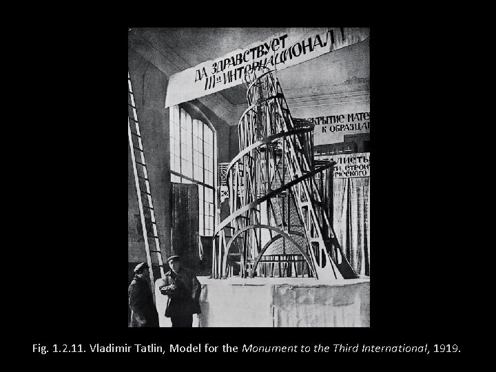 Fig. 1. 2. 11. Vladimir Tatlin, Model for the Monument to the Third International,