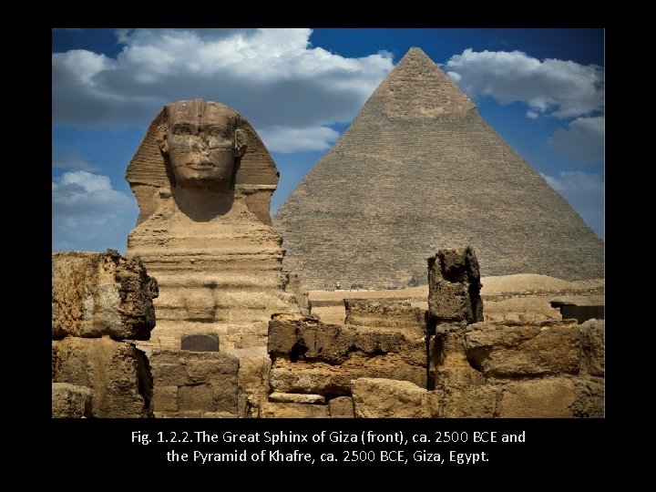 Fig. 1. 2. 2. The Great Sphinx of Giza (front), ca. 2500 BCE and