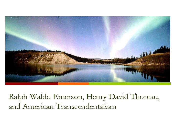 Ralph Waldo Emerson, Henry David Thoreau, and American Transcendentalism 