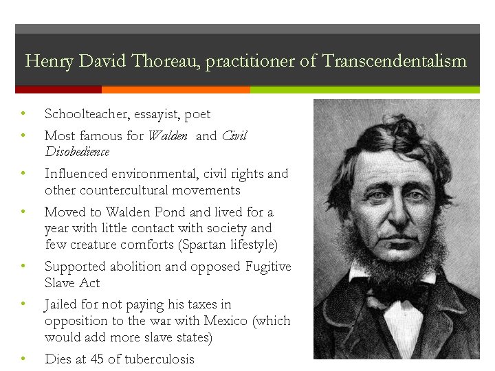 Henry David Thoreau, practitioner of Transcendentalism • • Schoolteacher, essayist, poet Most famous for Henry David Thoreau, practitioner of Transcendentalism • • Schoolteacher, essayist, poet Most famous for
