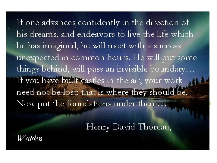 If one advances confidently in the direction of his dreams, and endeavors to live