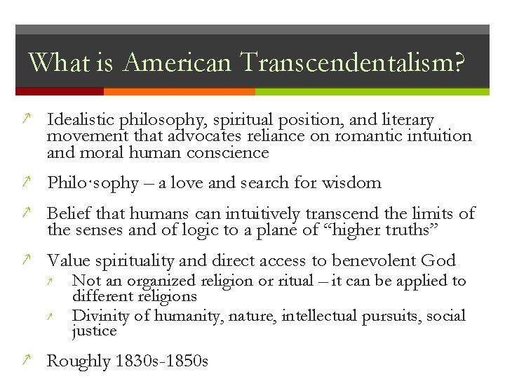 What is American Transcendentalism? ↗ Idealistic philosophy, spiritual position, and literary movement that advocates What is American Transcendentalism? ↗ Idealistic philosophy, spiritual position, and literary movement that advocates