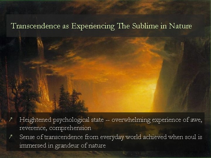 Transcendence as Experiencing The Sublime in Nature ↗ ↗ Heightened psychological state -- overwhelming Transcendence as Experiencing The Sublime in Nature ↗ ↗ Heightened psychological state -- overwhelming