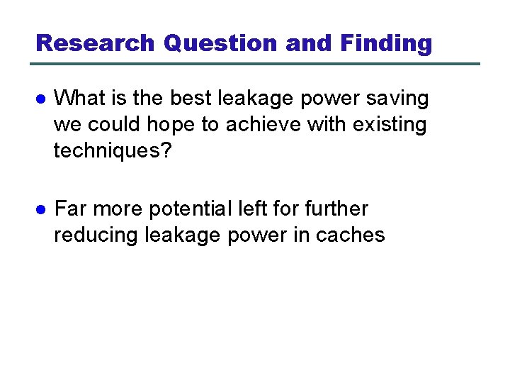 Research Question and Finding l What is the best leakage power saving we could