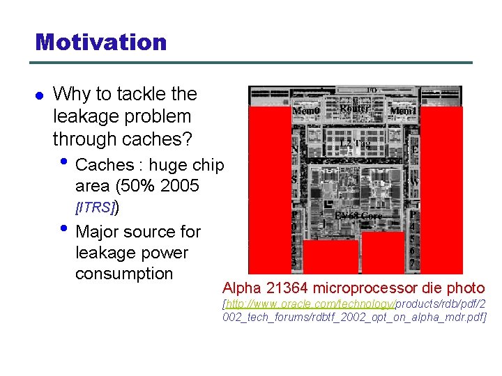 Motivation l Why to tackle the leakage problem through caches? • Caches : huge