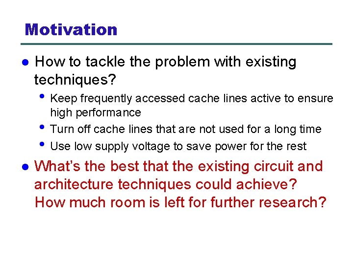 Motivation l How to tackle the problem with existing techniques? • Keep frequently accessed