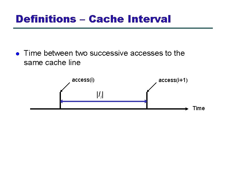 Definitions – Cache Interval l Time between two successive accesses to the same cache