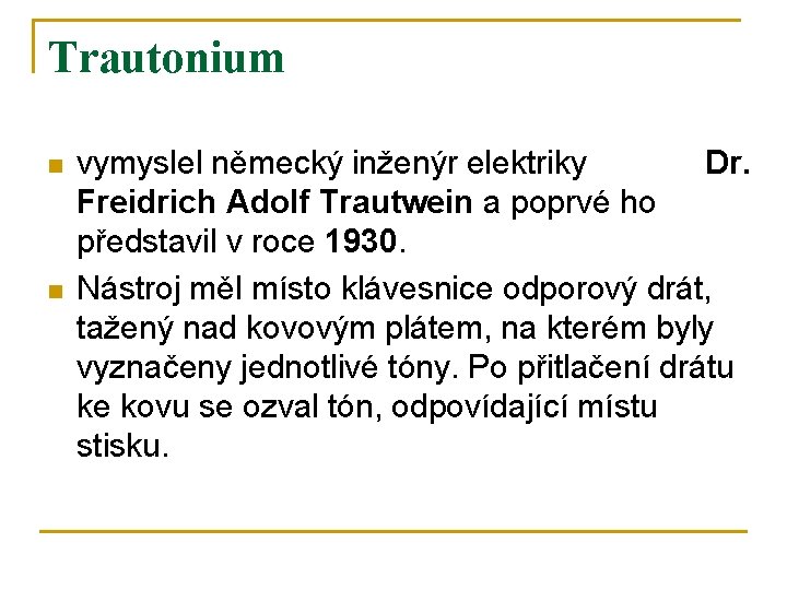 Trautonium n n vymyslel německý inženýr elektriky Dr. Freidrich Adolf Trautwein a poprvé ho
