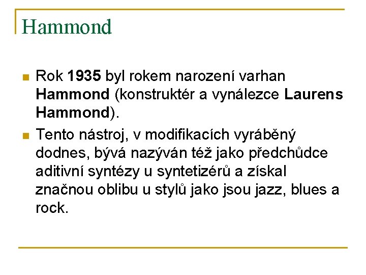 Hammond n n Rok 1935 byl rokem narození varhan Hammond (konstruktér a vynálezce Laurens Hammond n n Rok 1935 byl rokem narození varhan Hammond (konstruktér a vynálezce Laurens