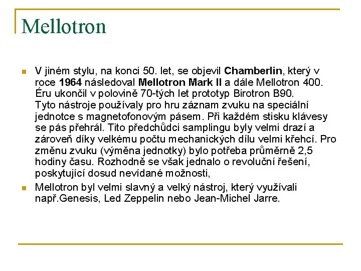 Mellotron n n V jiném stylu, na konci 50. let, se objevil Chamberlin, který