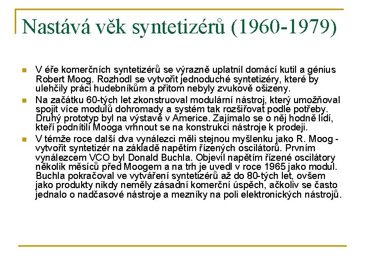 Nastává věk syntetizérů (1960 -1979) n n n V éře komerčních syntetizérů se výrazně