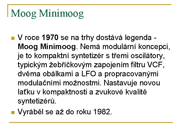 Moog Minimoog n n V roce 1970 se na trhy dostává legenda - Moog