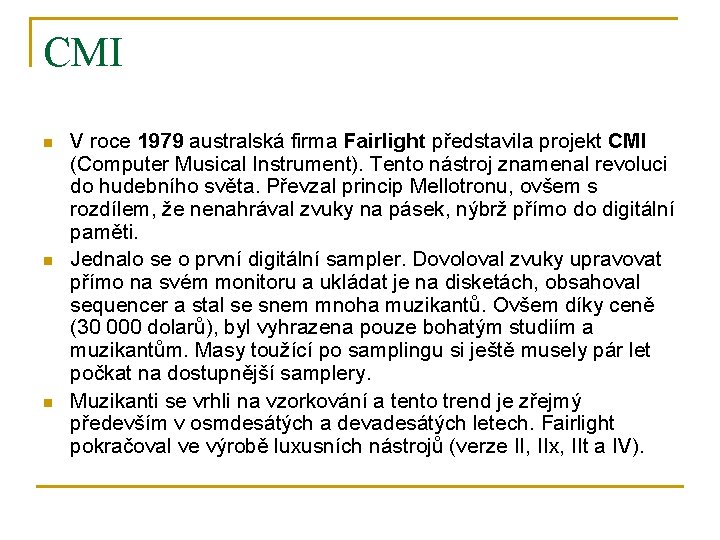 CMI n n n V roce 1979 australská firma Fairlight představila projekt CMI (Computer