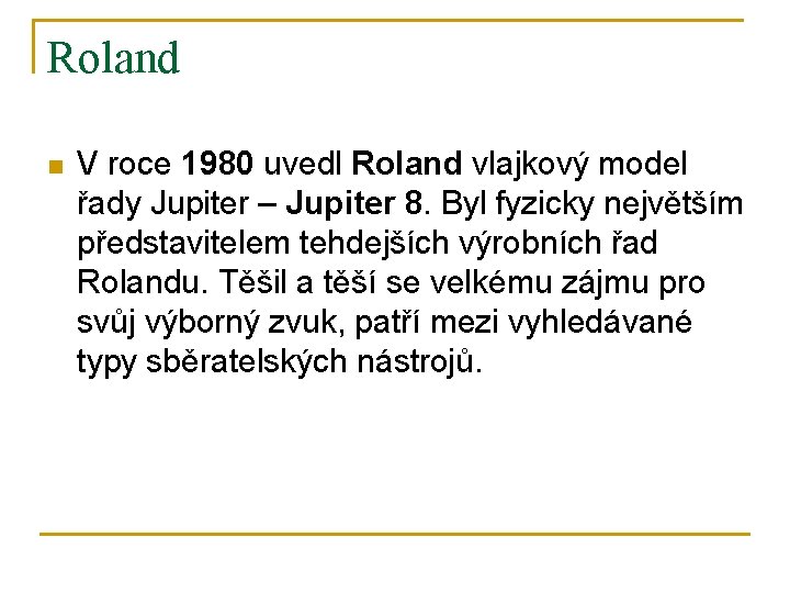 Roland n V roce 1980 uvedl Roland vlajkový model řady Jupiter – Jupiter 8.