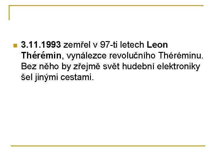 n 3. 11. 1993 zemřel v 97 -ti letech Leon Thérémin, vynálezce revolučního Théréminu.