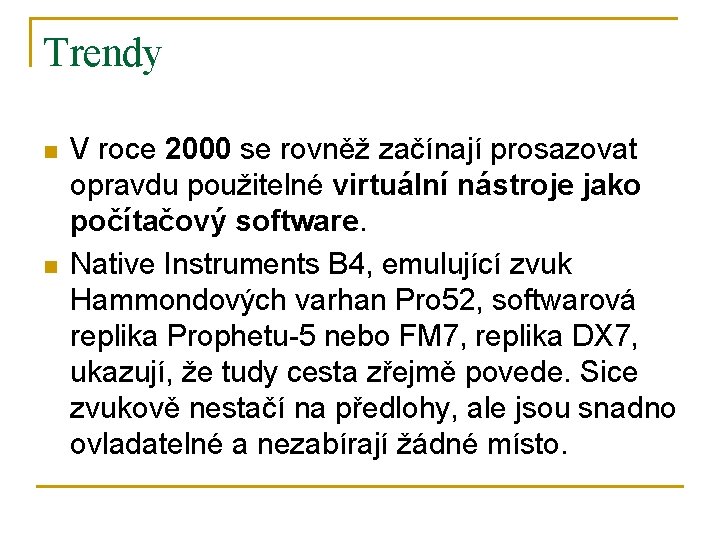 Trendy n n V roce 2000 se rovněž začínají prosazovat opravdu použitelné virtuální nástroje