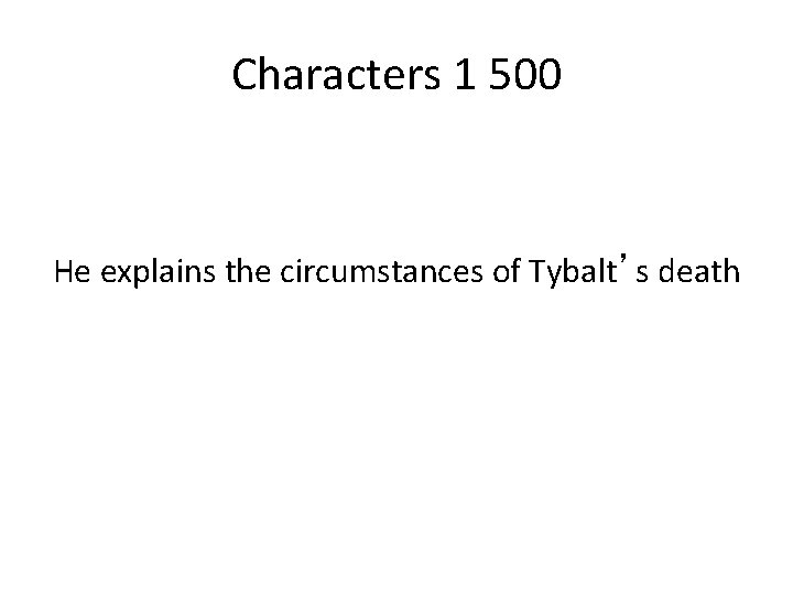 Characters 1 500 He explains the circumstances of Tybalt’s death 