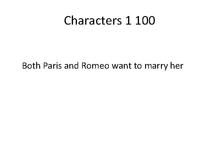 Characters 1 100 Both Paris and Romeo want to marry her 