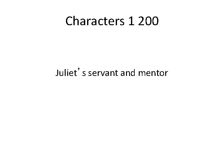 Characters 1 200 Juliet’s servant and mentor 