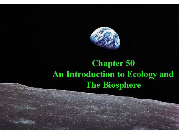 Chapter 50 An Introduction to Ecology and The Biosphere 