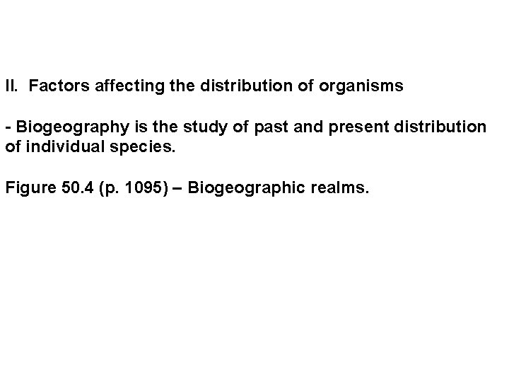 II. Factors affecting the distribution of organisms - Biogeography is the study of past