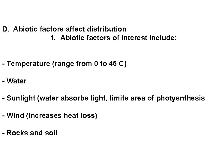 D. Abiotic factors affect distribution 1. Abiotic factors of interest include: - Temperature (range
