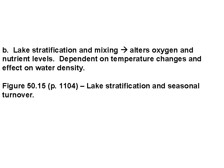 b. Lake stratification and mixing alters oxygen and nutrient levels. Dependent on temperature