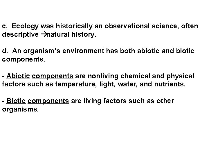  c. Ecology was historically an observational science, often descriptive natural history. d. An