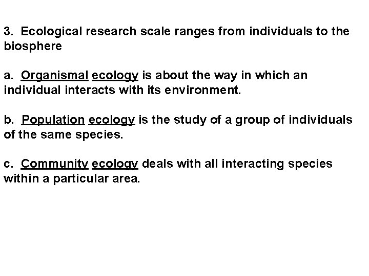 3. Ecological research scale ranges from individuals to the biosphere a. Organismal ecology is