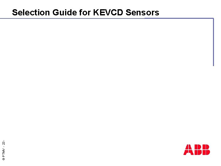 © PTMV - 23 - Selection Guide for KEVCD Sensors 